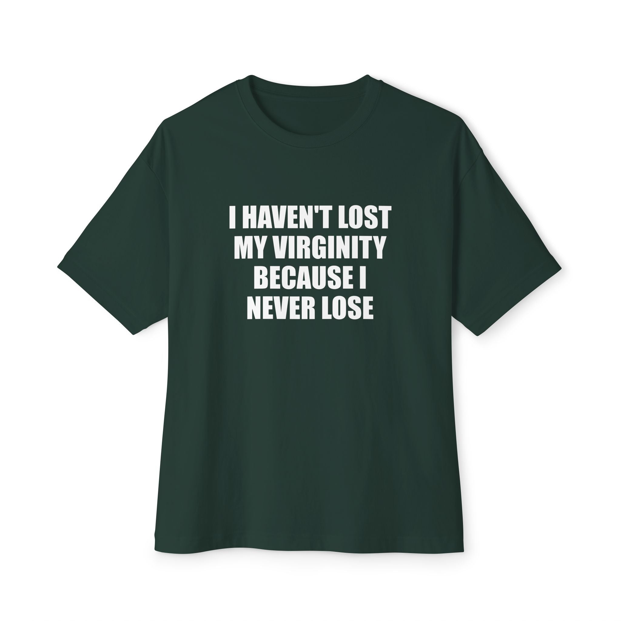 I Haven't Lost My Virginity Because I Never Lose T-Shirt